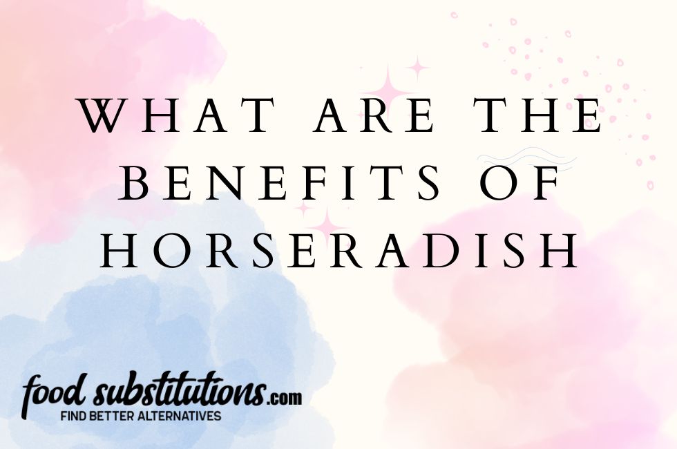 Benefits of Horseradish
