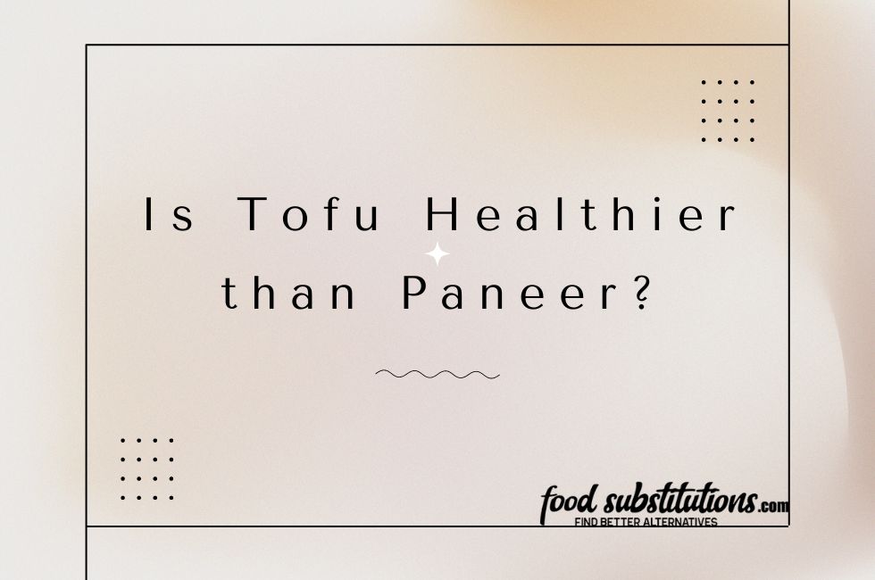 Tofu Healthier than Paneer