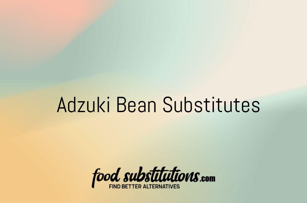 Adzuki Bean Substitutes