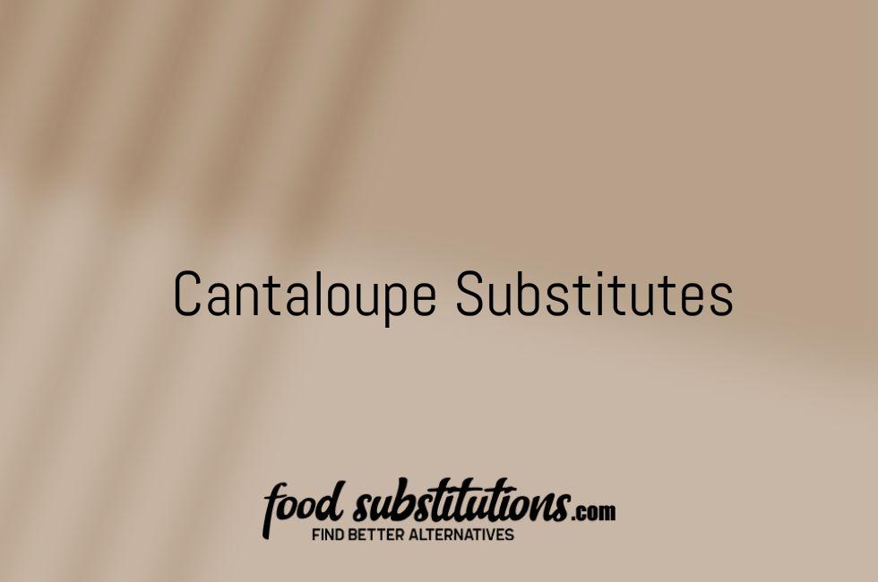 Cantaloupe Substitutes
