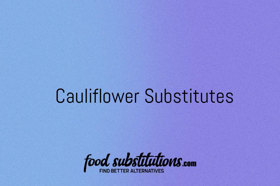 Cauliflower Substitutes