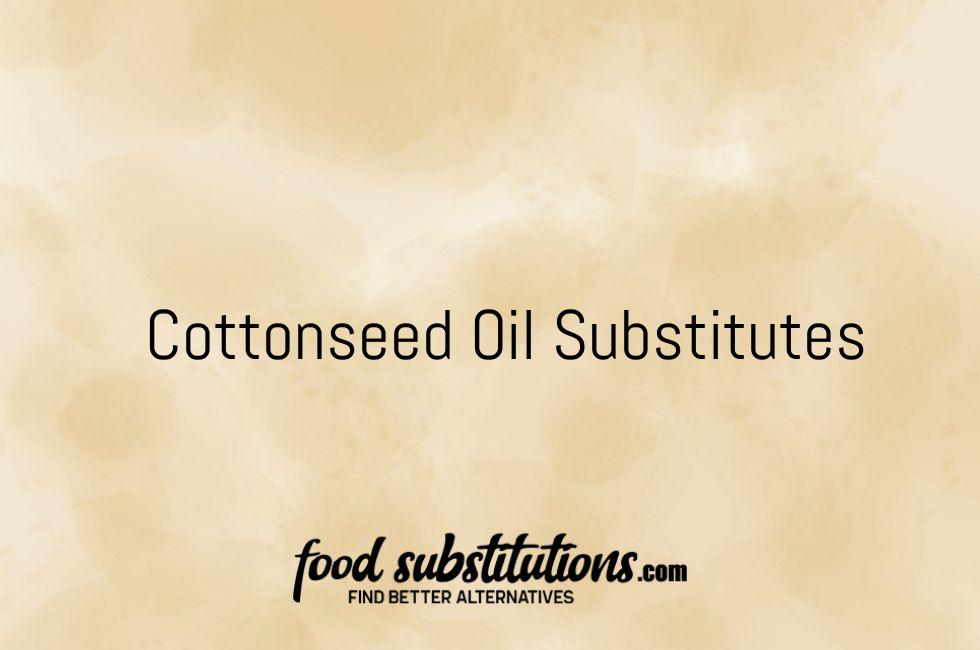 Cottonseed Oil Substitutes