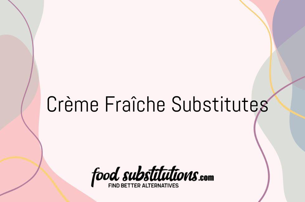 Crème Fraîche Substitutes