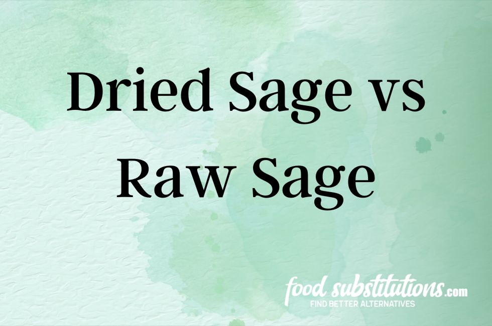 Dried Sage vs Raw Sage