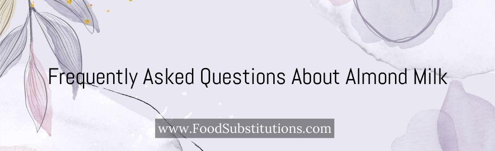 Frequently Asked Questions About Almond Milk