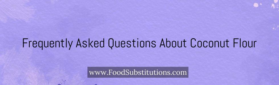 Frequently Asked Questions About Coconut Flour