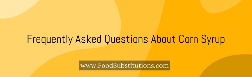 Frequently Asked Questions About Corn Syrup