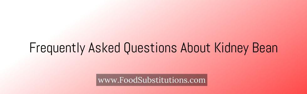 Frequently Asked Questions About Kidney Bean