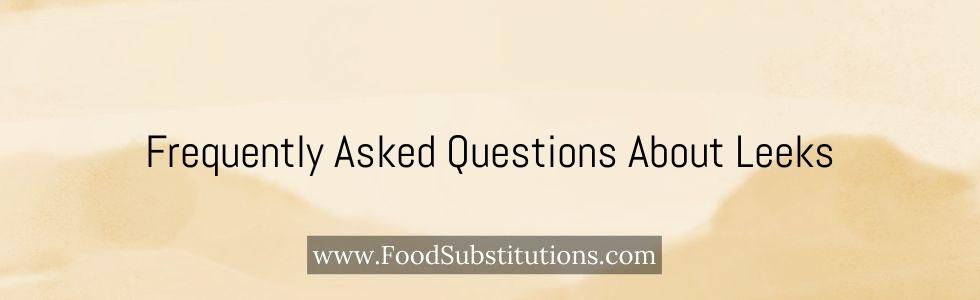 Frequently Asked Questions About Leeks