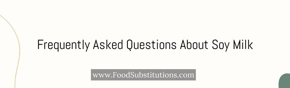 Frequently Asked Questions About Soy Milk
