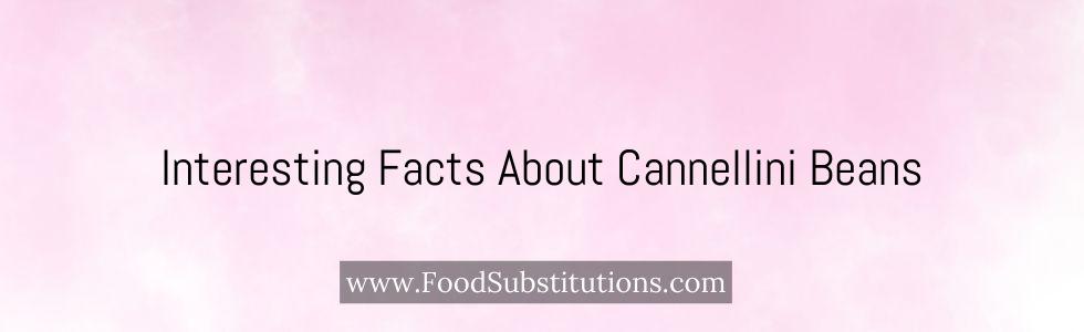 Interesting Facts About Cannellini Beans