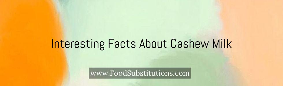 Interesting Facts About Cashew Milk