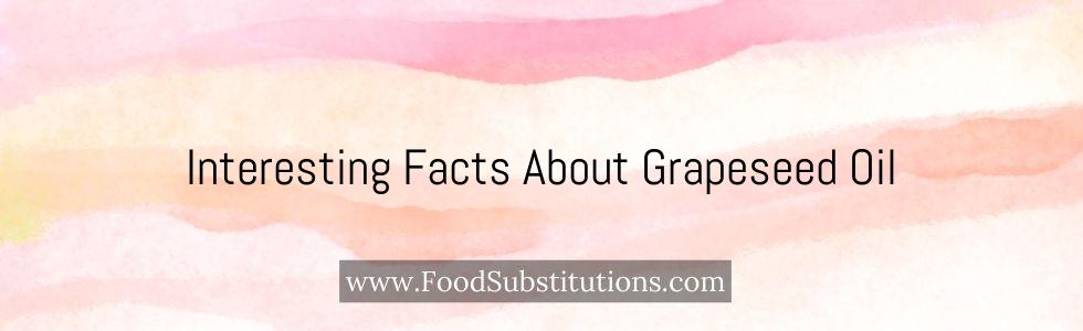 Interesting Facts About Grapeseed Oil