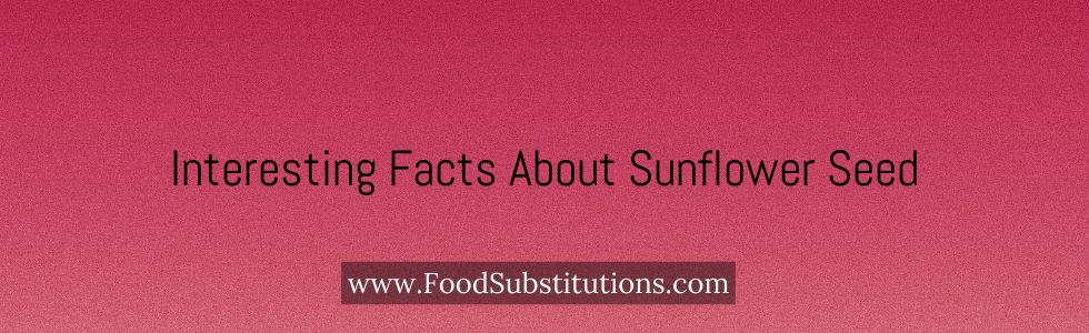 Interesting Facts About Sunflower Seed