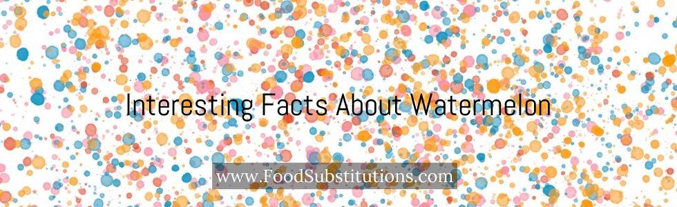 Interesting Facts About Watermelon