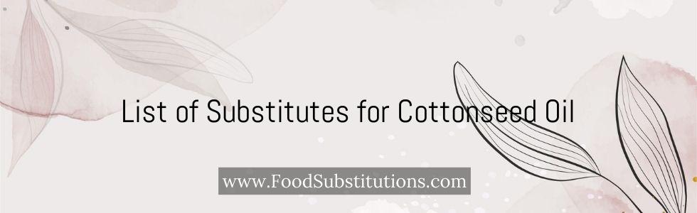 List of Substitutes for Cottonseed Oil