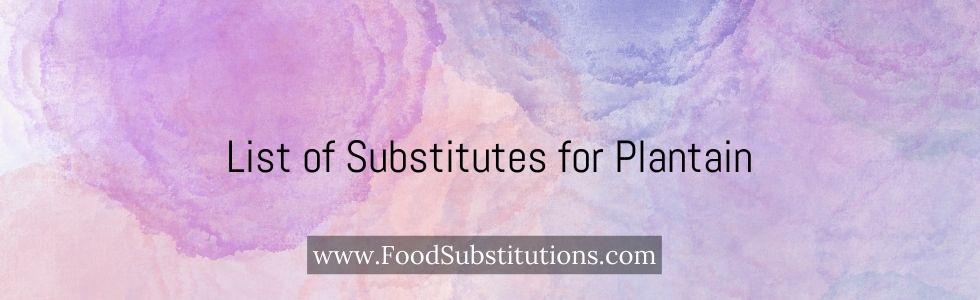 List of Substitutes for Plantain