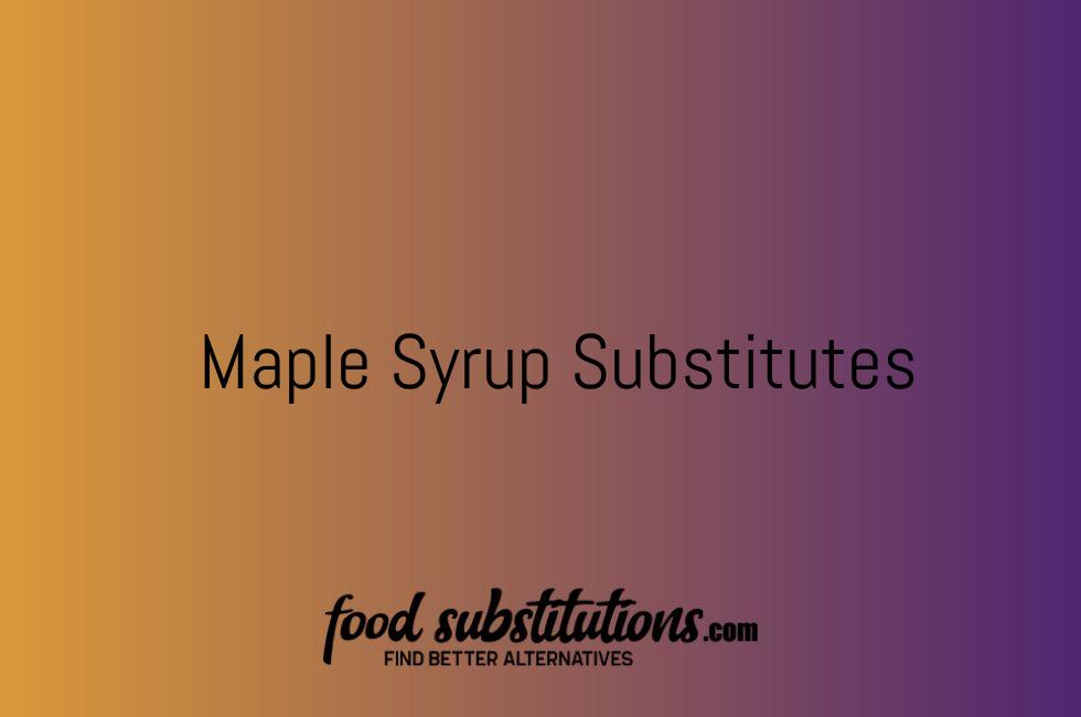 Maple Syrup Substitute – Replacements And Alternatives