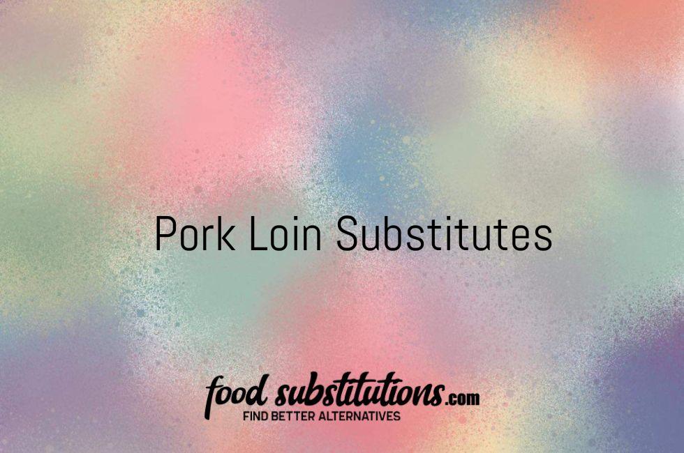 Pork Loin Substitutes