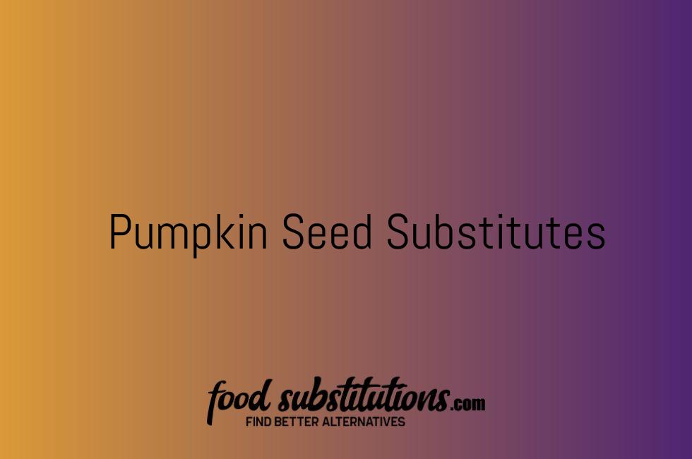 Pumpkin Seed Substitute – Replacements And Alternatives