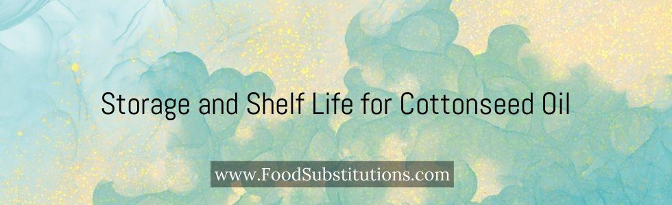 Storage and Shelf Life for Cottonseed Oil