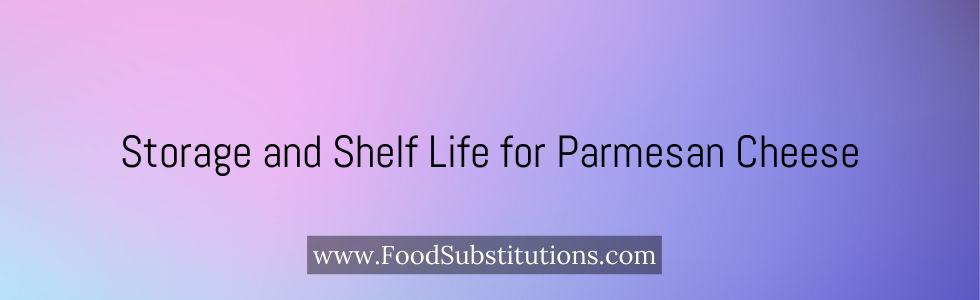 Storage and Shelf Life for Parmesan Cheese