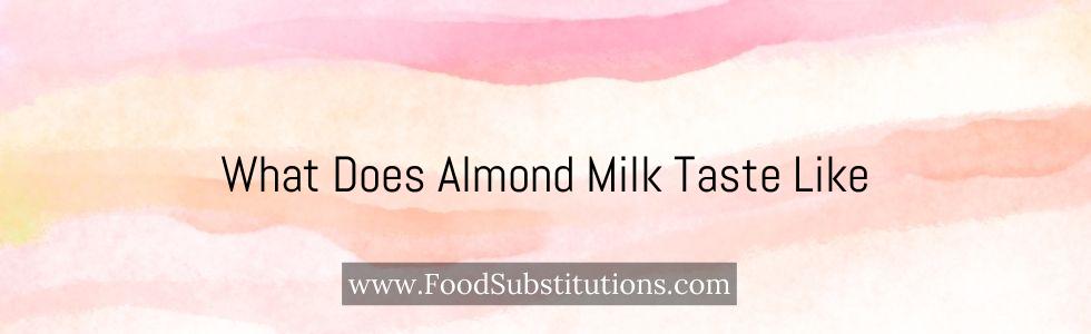 What Does Almond Milk Taste Like