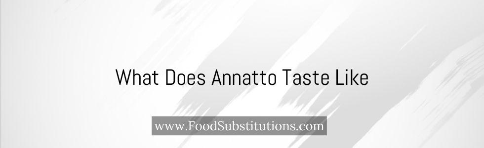 What Does Annatto Taste Like