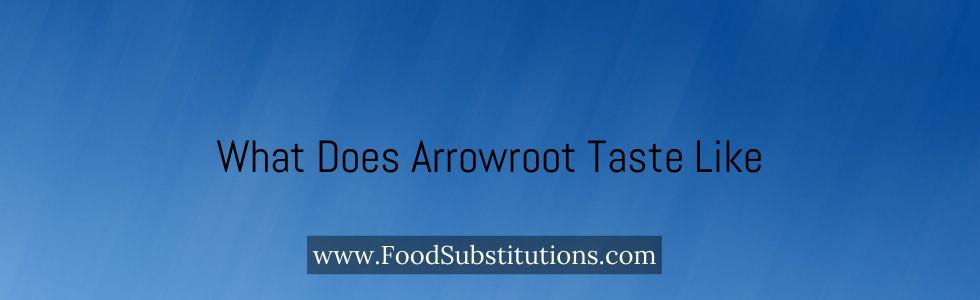 What Does Arrowroot Taste Like
