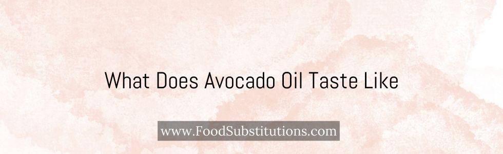 What Does Avocado Oil Taste Like