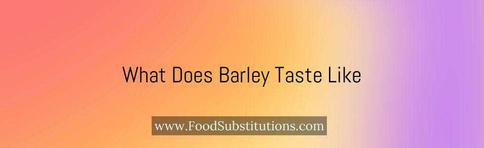 What Does Barley Taste Like