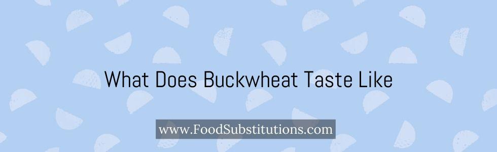 What Does Buckwheat Taste Like