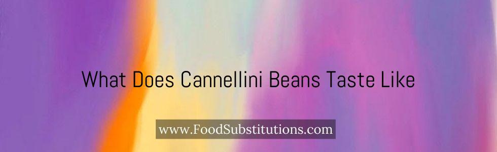 What Does Cannellini Beans Taste Like