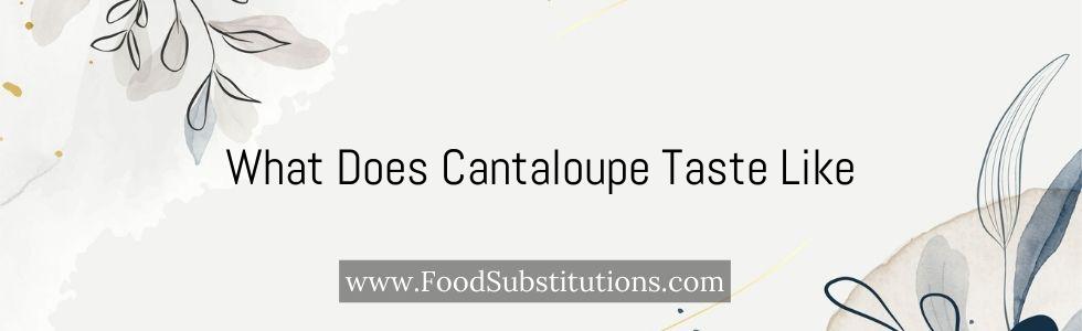 What Does Cantaloupe Taste Like