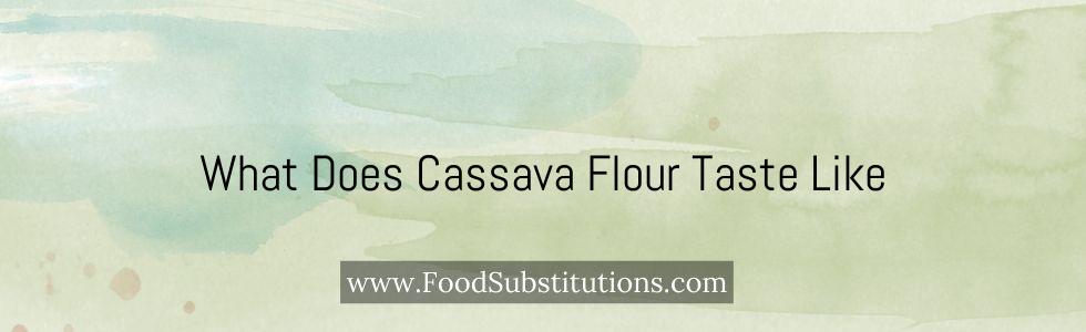 What Does Cassava Flour Taste Like