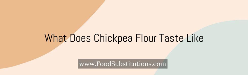 What Does Chickpea Flour Taste Like