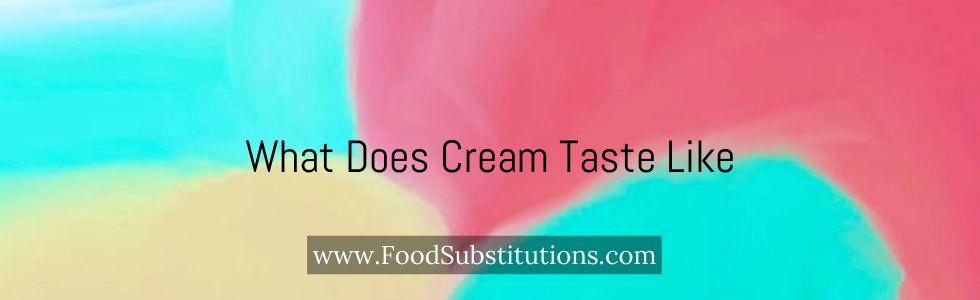 What Does Cream Taste Like