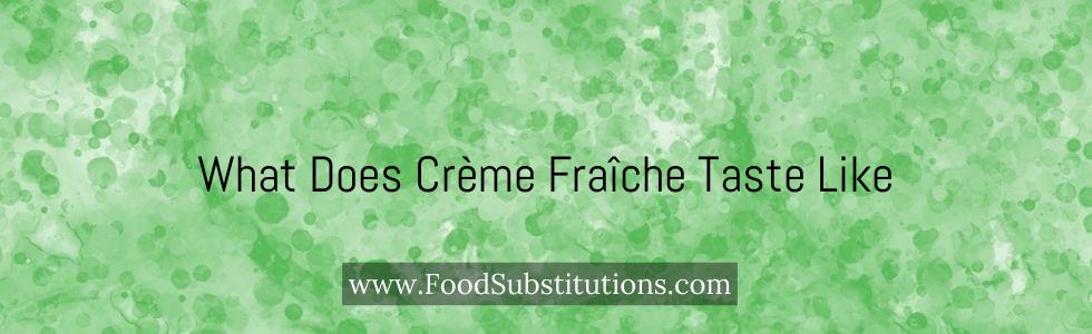 What Does Crème Fraîche Taste Like