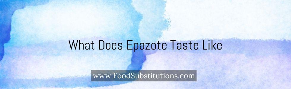 What Does Epazote Taste Like