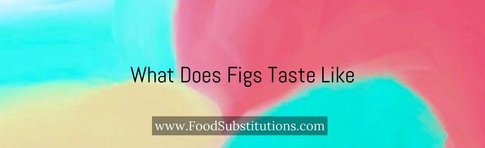 What Does Figs Taste Like