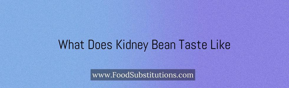 What Does Kidney Bean Taste Like