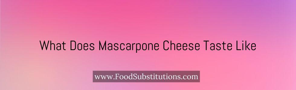 What Does Mascarpone Cheese Taste Like