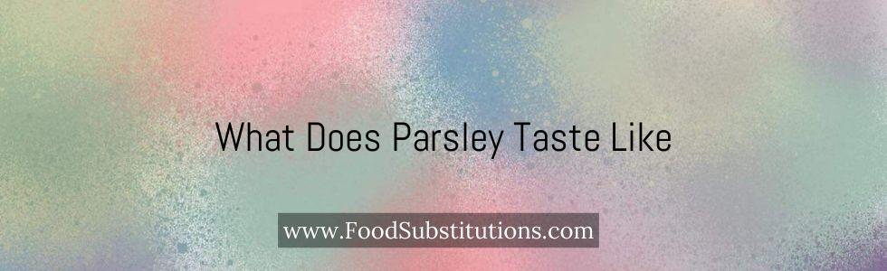 What Does Parsley Taste Like