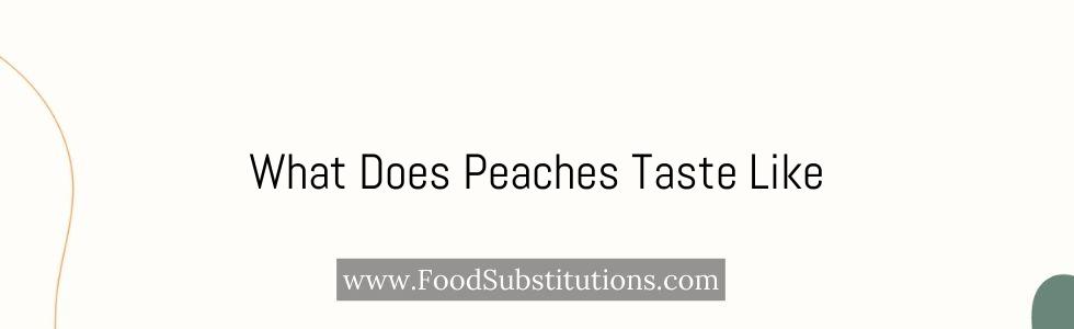 What Does Peaches Taste Like