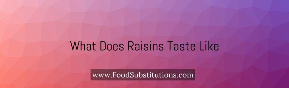 What Does Raisins Taste Like