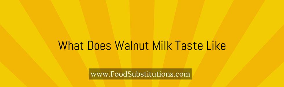 What Does Walnut Milk Taste Like