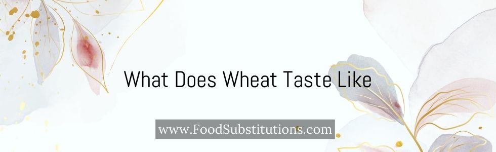 What Does Wheat Taste Like