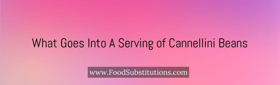 What Goes Into A Serving of Cannellini Beans