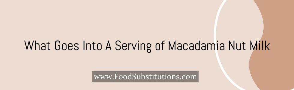 What Goes Into A Serving of Macadamia Nut Milk