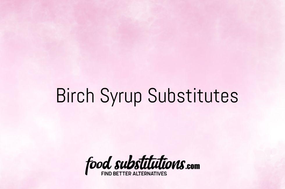 Birch Syrup Substitutes